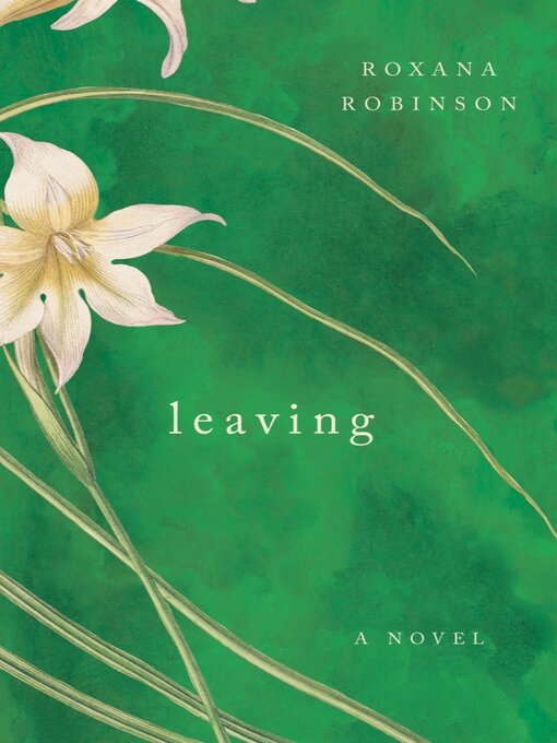 Title details for Leaving by Roxana Robinson - Wait list
